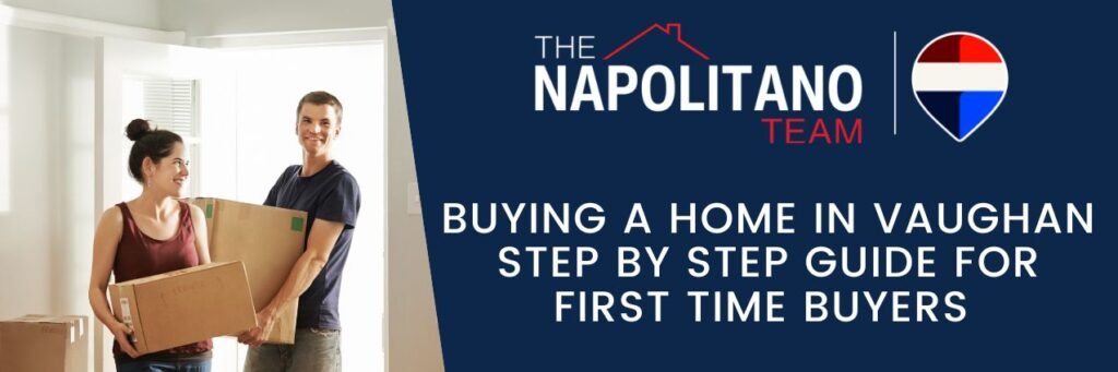 Buying a home in Vaughan step by step guide for first time buyers in Ontario